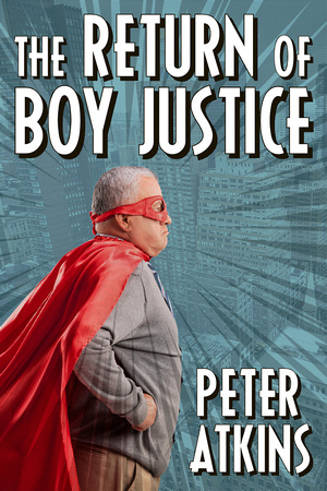 The Return Of Boy Justice by Peter Atkins