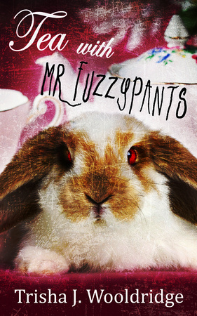Tea With Mr. Fuzzypants by Trisha J. Wooldridge