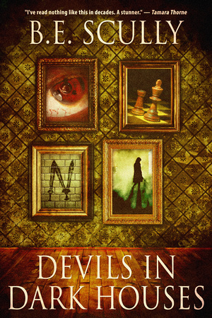 Devils in Dark Houses by BE Scully