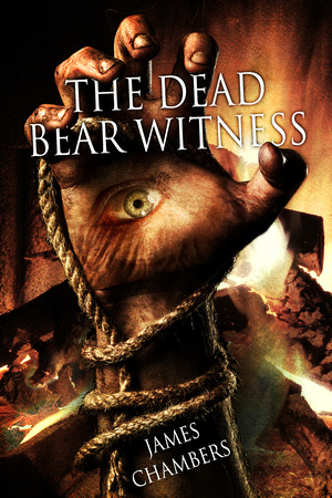 The Dead Bear Witness by James Chambers