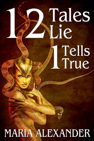 12 Tales Lie 1 Tells True by Maria Alexander