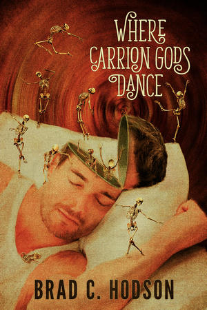 Where Carrion Gods Dance by Brad Hodson