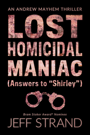 Lost Homicidal Maniac (Answers to "Shirley") by Jeff Strand