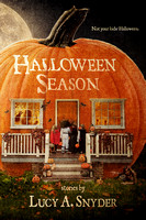 Halloween Season By Lucy A Snyder