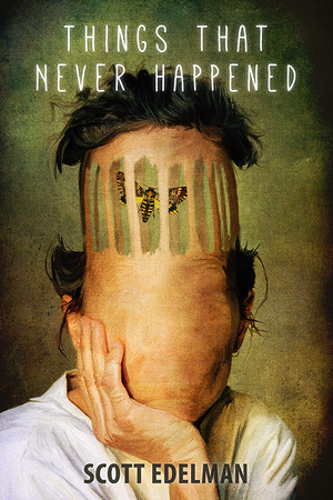Things That Never Happened by Scott Edelman