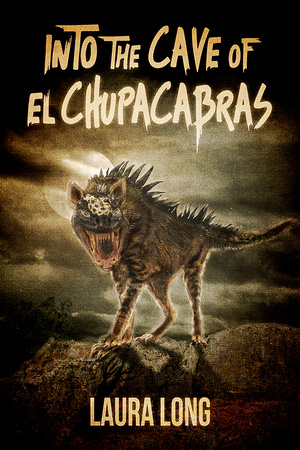 Into The Cave of El Chupacabras by Laura Long