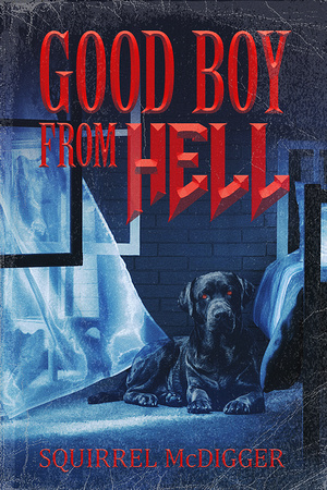 Good Boy From Hell by Squirrel McDigger
